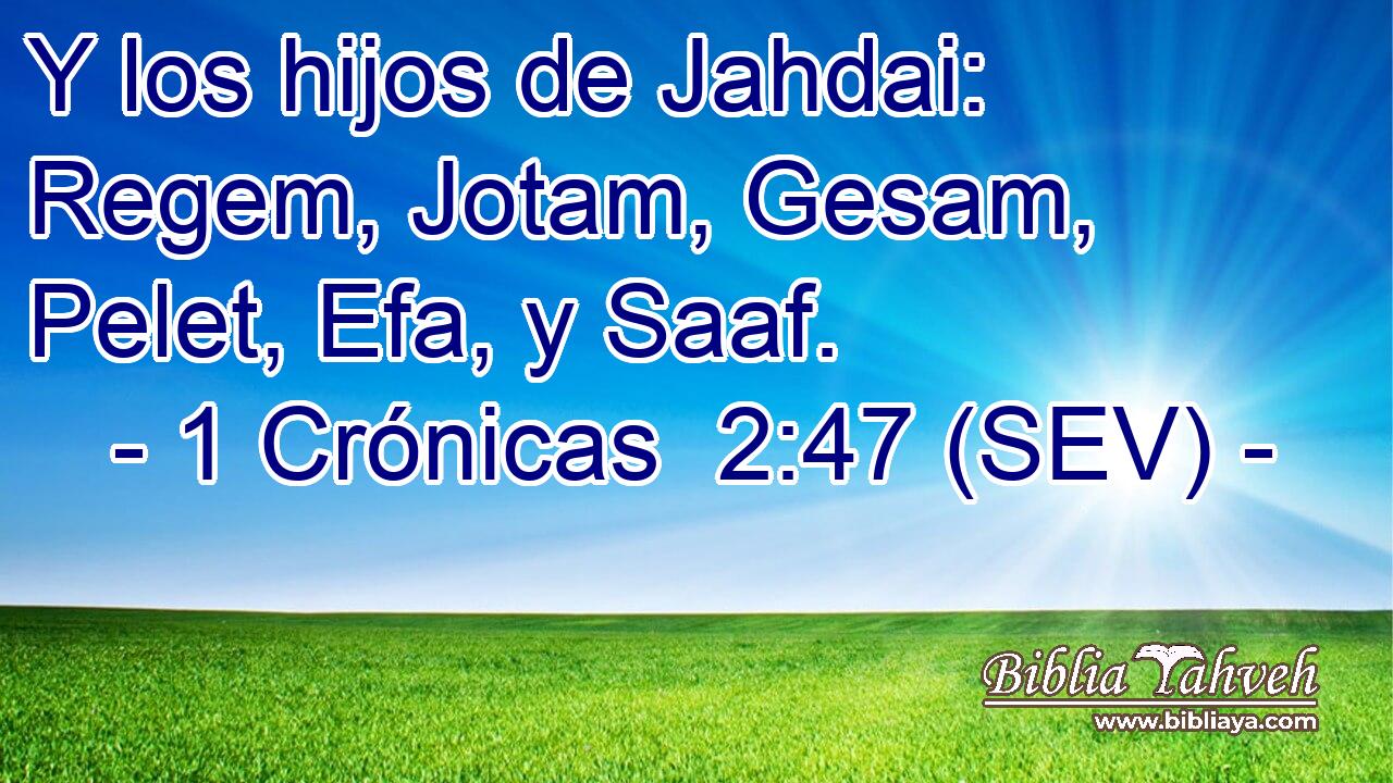 Y los hijos de Jahdai: Regem, Jotam, Gesam, Pelet, Efa, y Saaf.