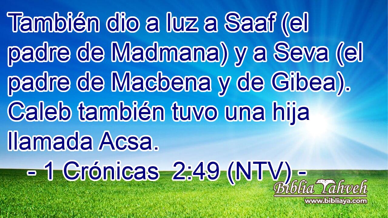 También dio a luz a Saaf (el padre de Madmana) y a Seva (el padre de Macbena y de Gibea). Caleb también tuvo una hija llamada Acsa.