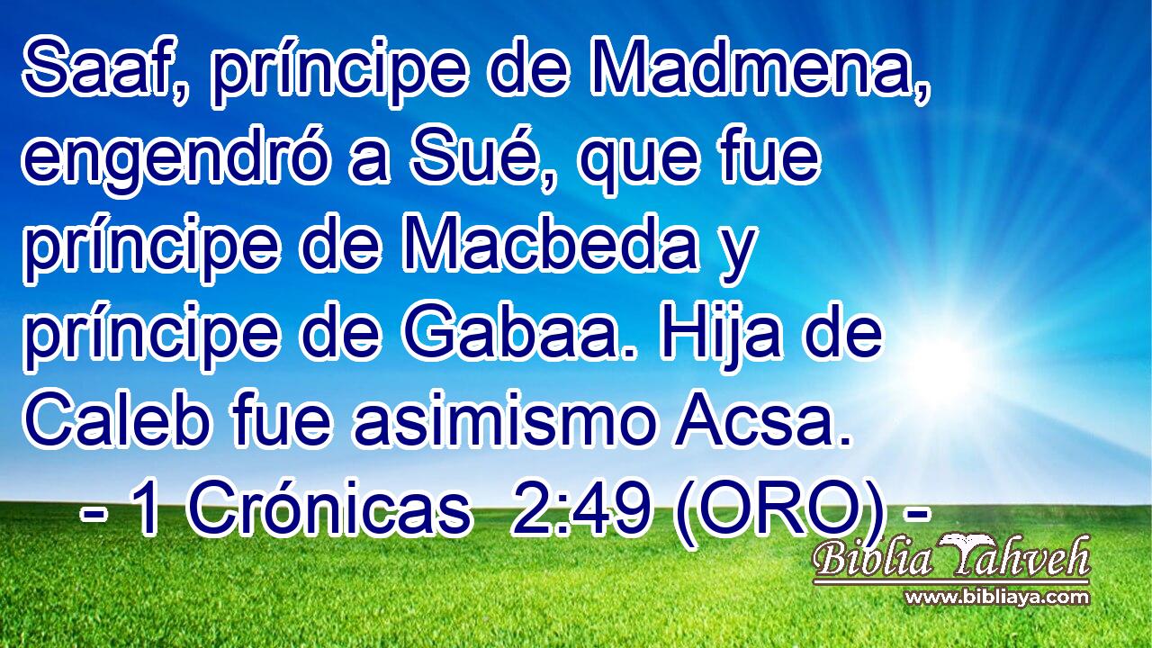 Saaf, príncipe de Madmena, engendró a Sué, que fue príncipe de Macbeda y príncipe de Gabaa. Hija de Caleb fue asimismo Acsa. 