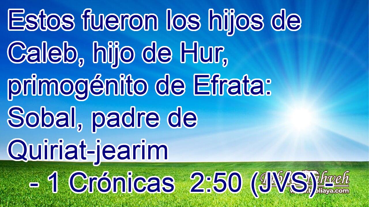 Estos fueron los hijos de Caleb, hijo de Hur, primogénito de Efrata: Sobal, padre de Quiriat-jearim