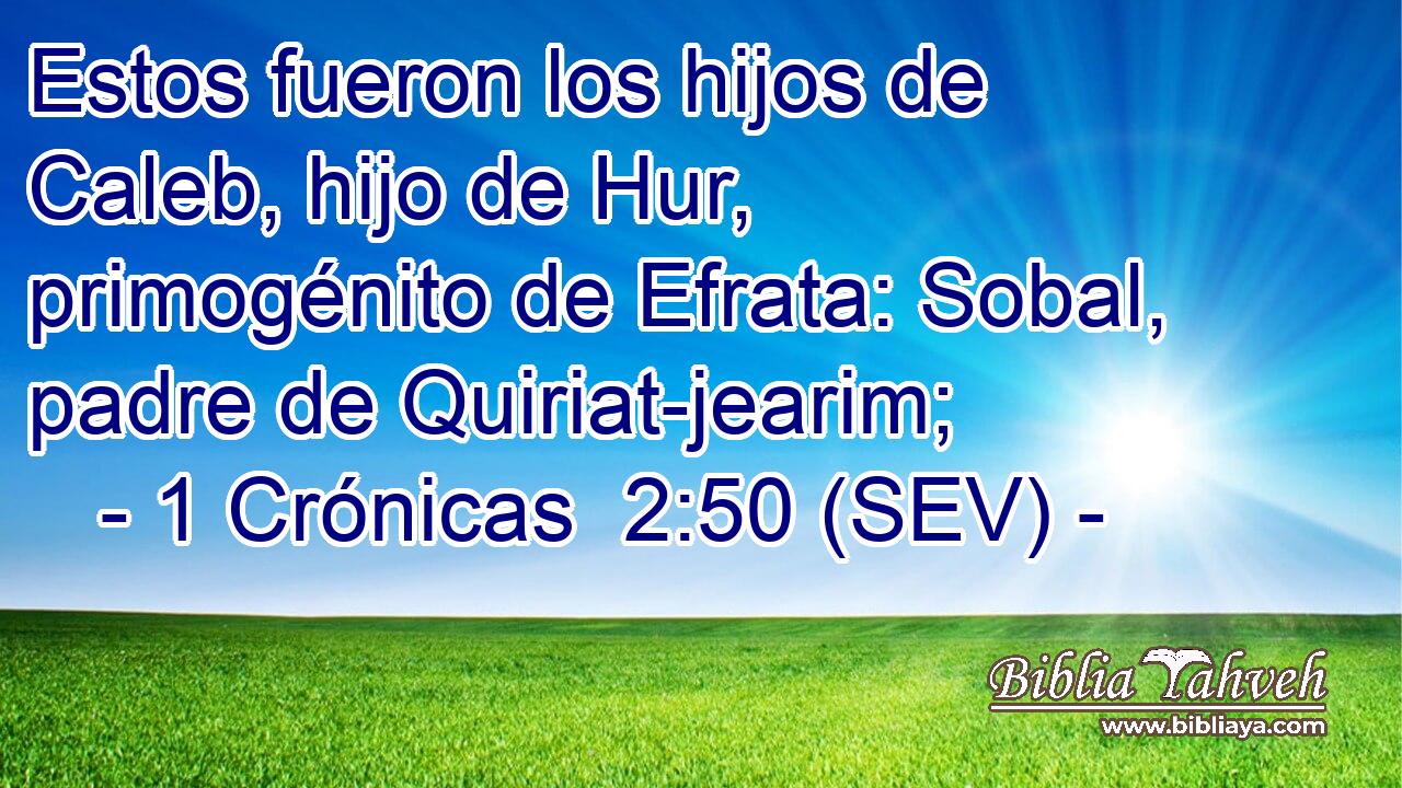 Estos fueron los hijos de Caleb, hijo de Hur, primogénito de Efrata: Sobal, padre de Quiriat-jearim;