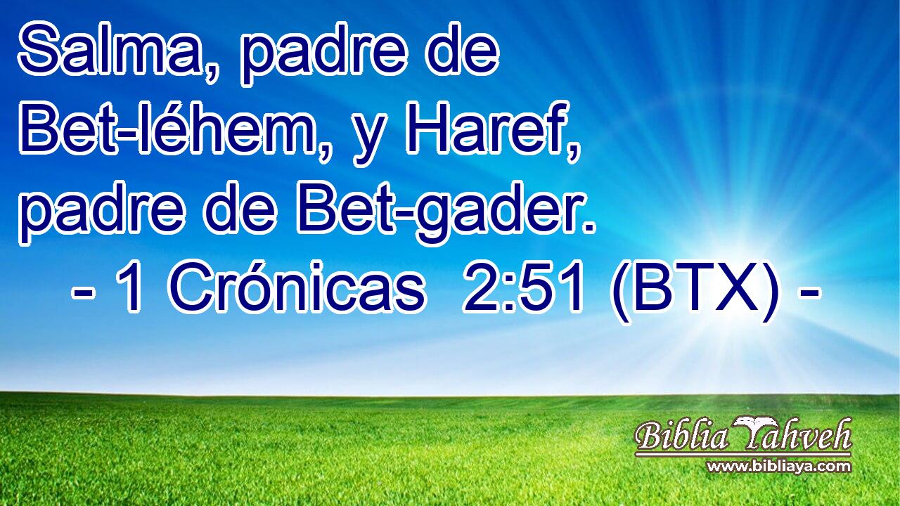 Salma, padre de Bet-léhem, y Haref, padre de Bet-gader.