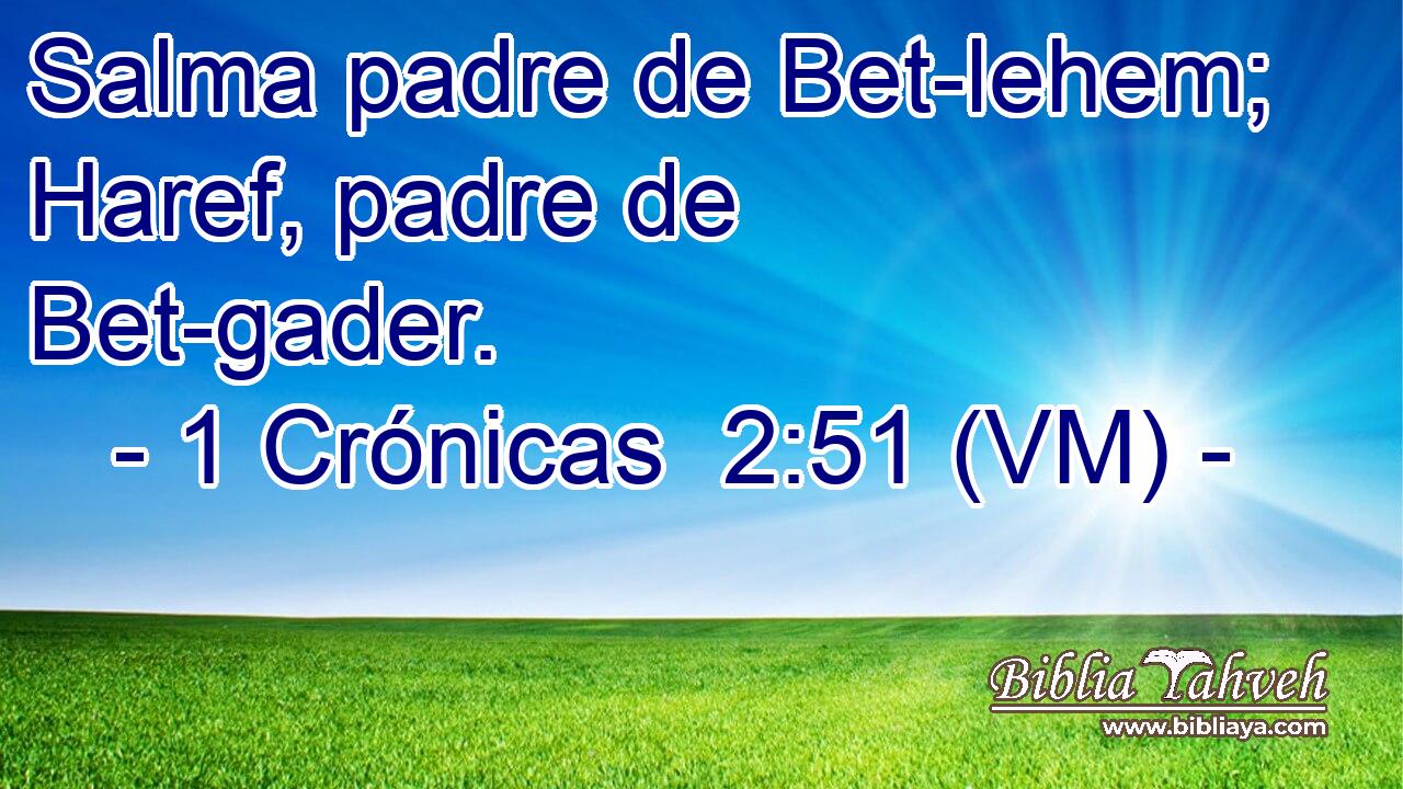 Salma padre de Bet-lehem; Haref, padre de Bet-gader. 