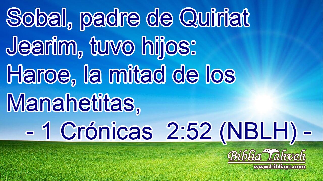  Sobal, padre de Quiriat Jearim, tuvo hijos: Haroe, la mitad de los Manahetitas, 