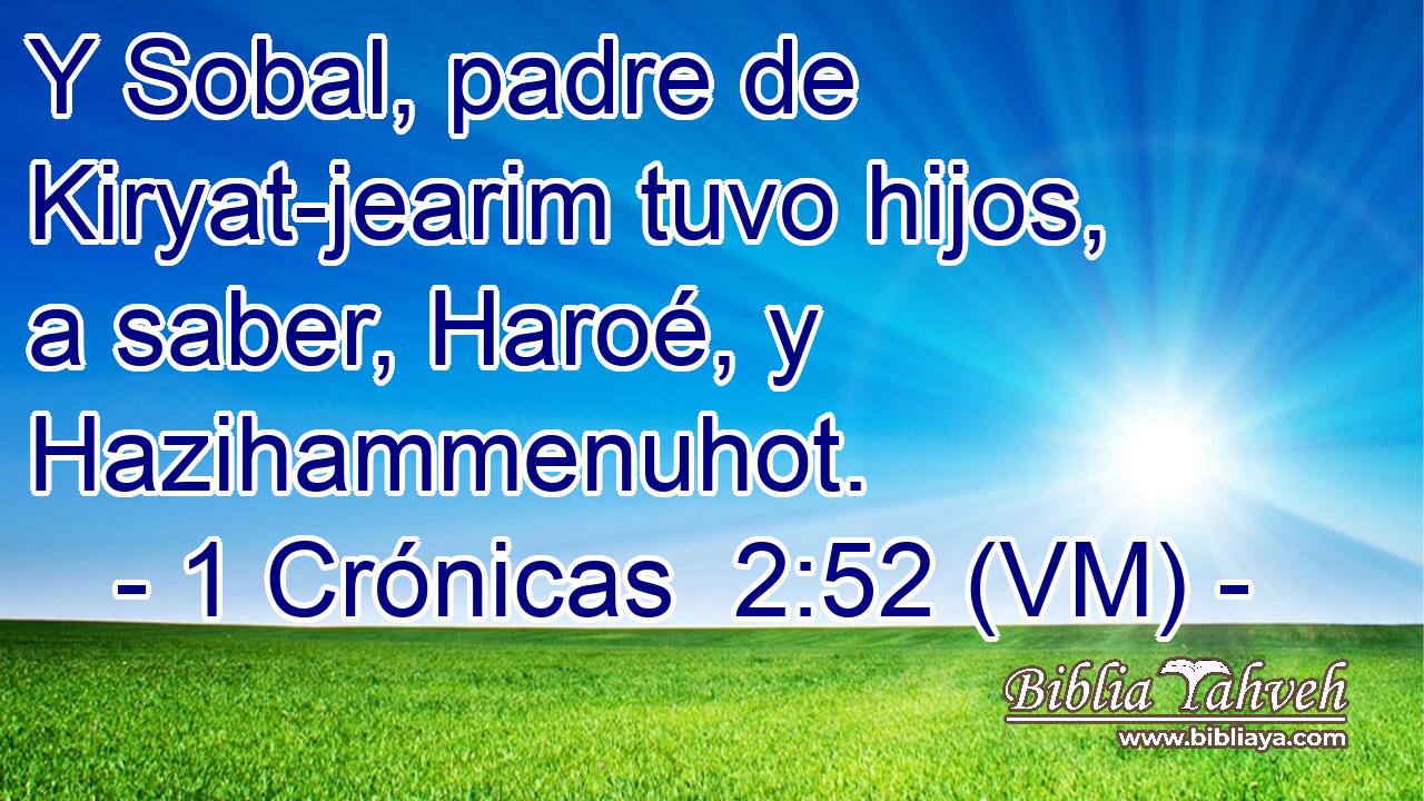  Y Sobal, padre de Kiryat-jearim tuvo hijos, a saber, Haroé, y Hazihammenuhot. 
