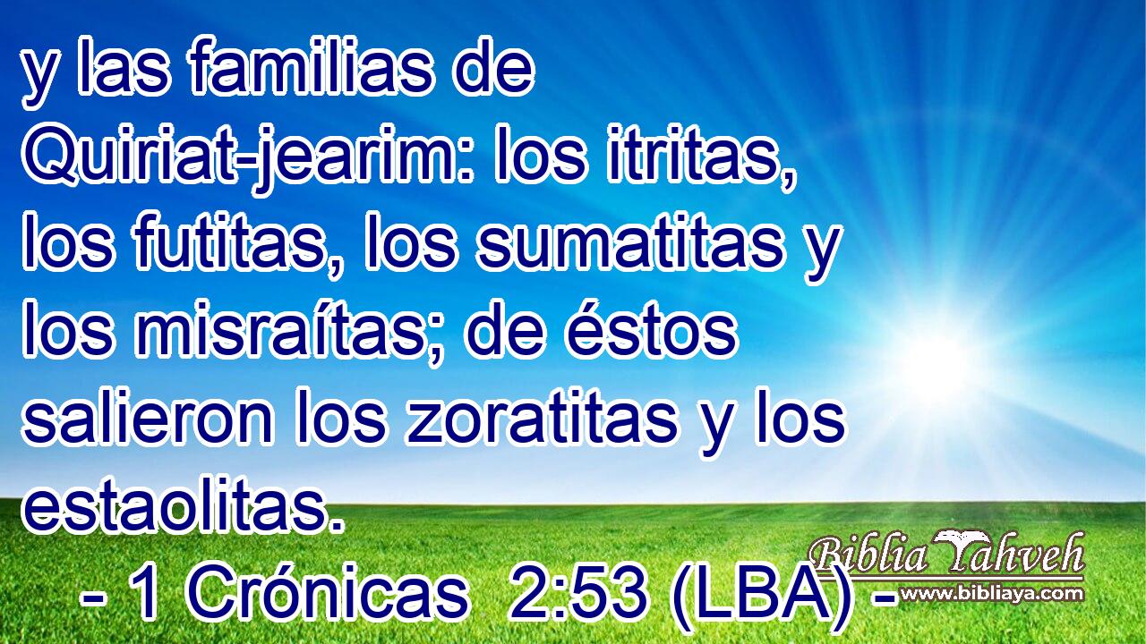 y las familias de Quiriat-jearim: los itritas, los futitas, los sumatitas y los misraítas; de éstos salieron los zoratitas y los estaolitas.