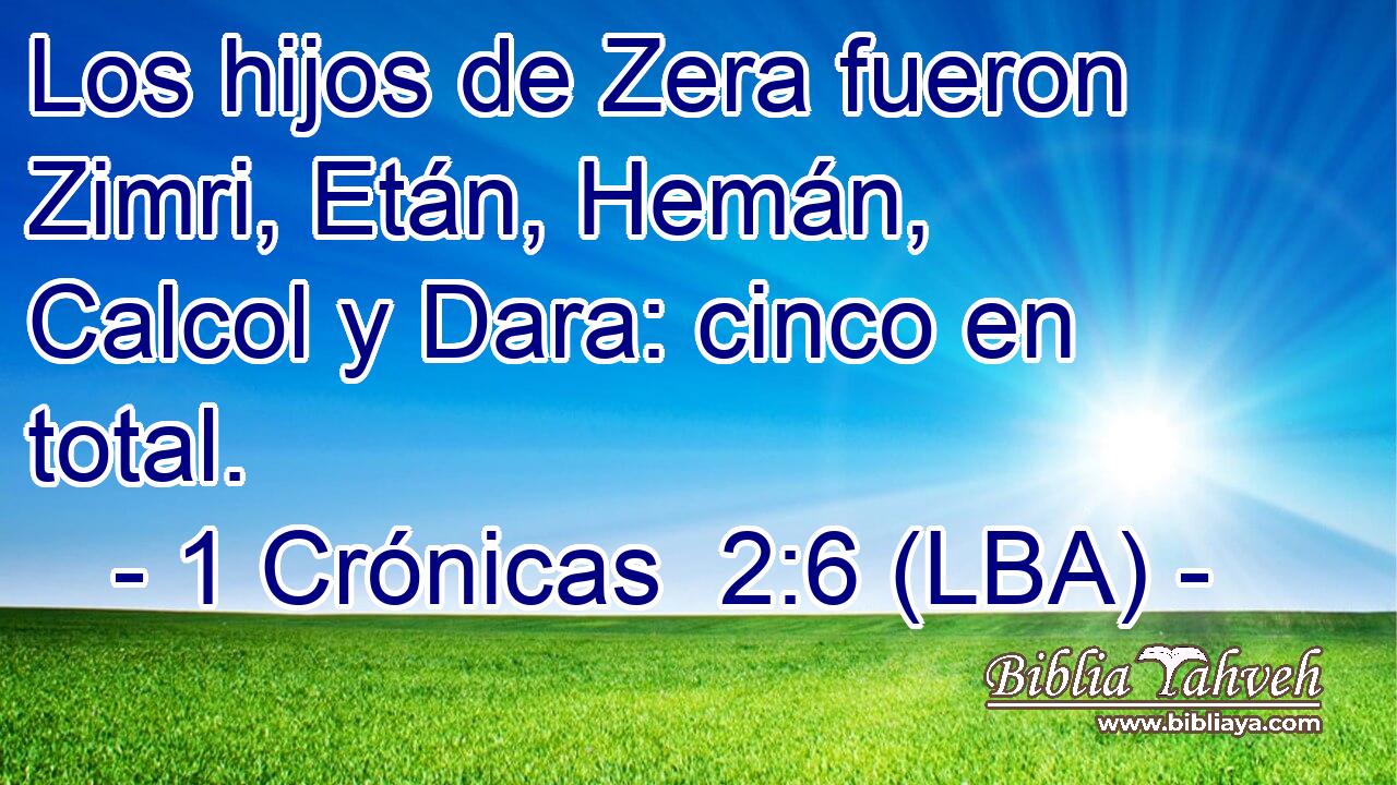 Los hijos de Zera fueron Zimri, Etán, Hemán, Calcol y Dara: cinco en total.