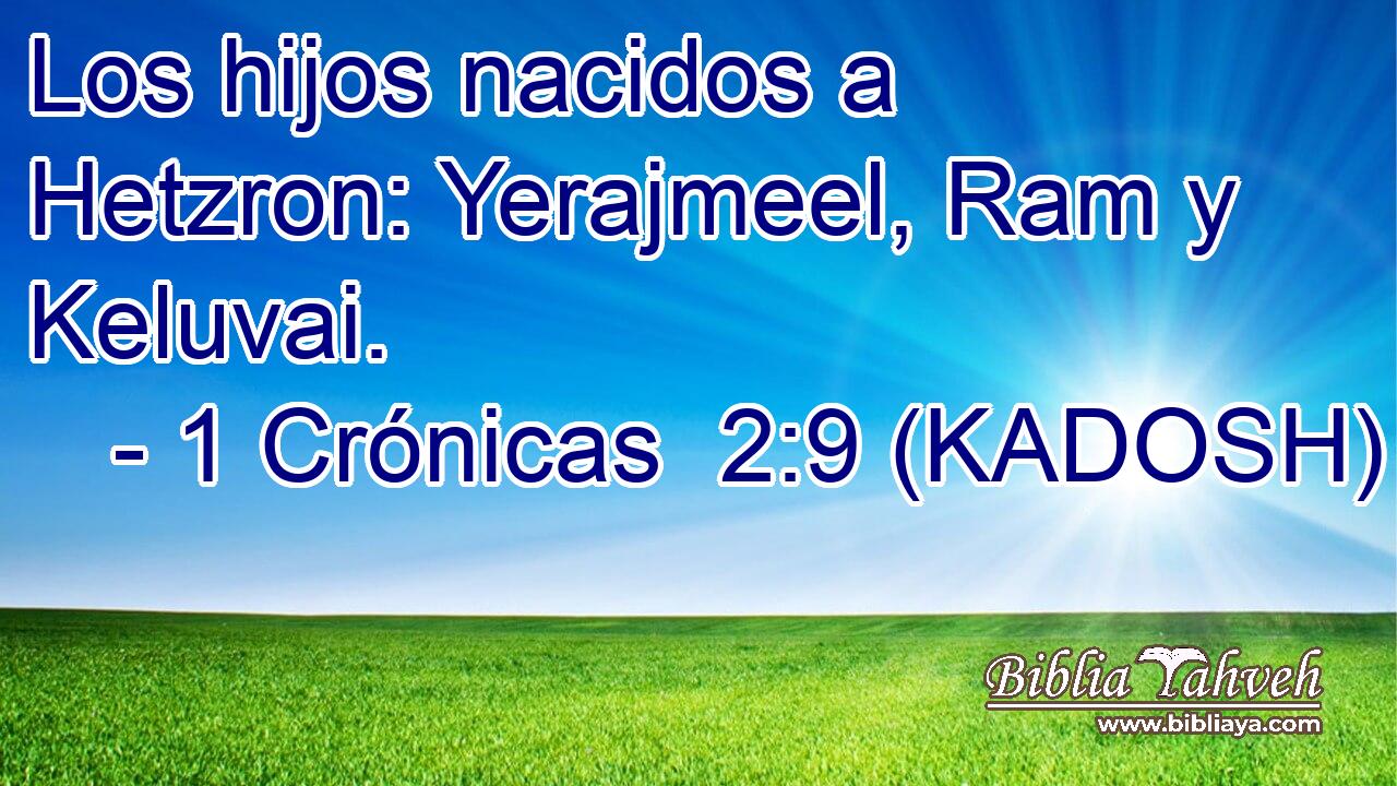  Los hijos nacidos a Hetzron: Yerajmeel, Ram y Keluvai. 