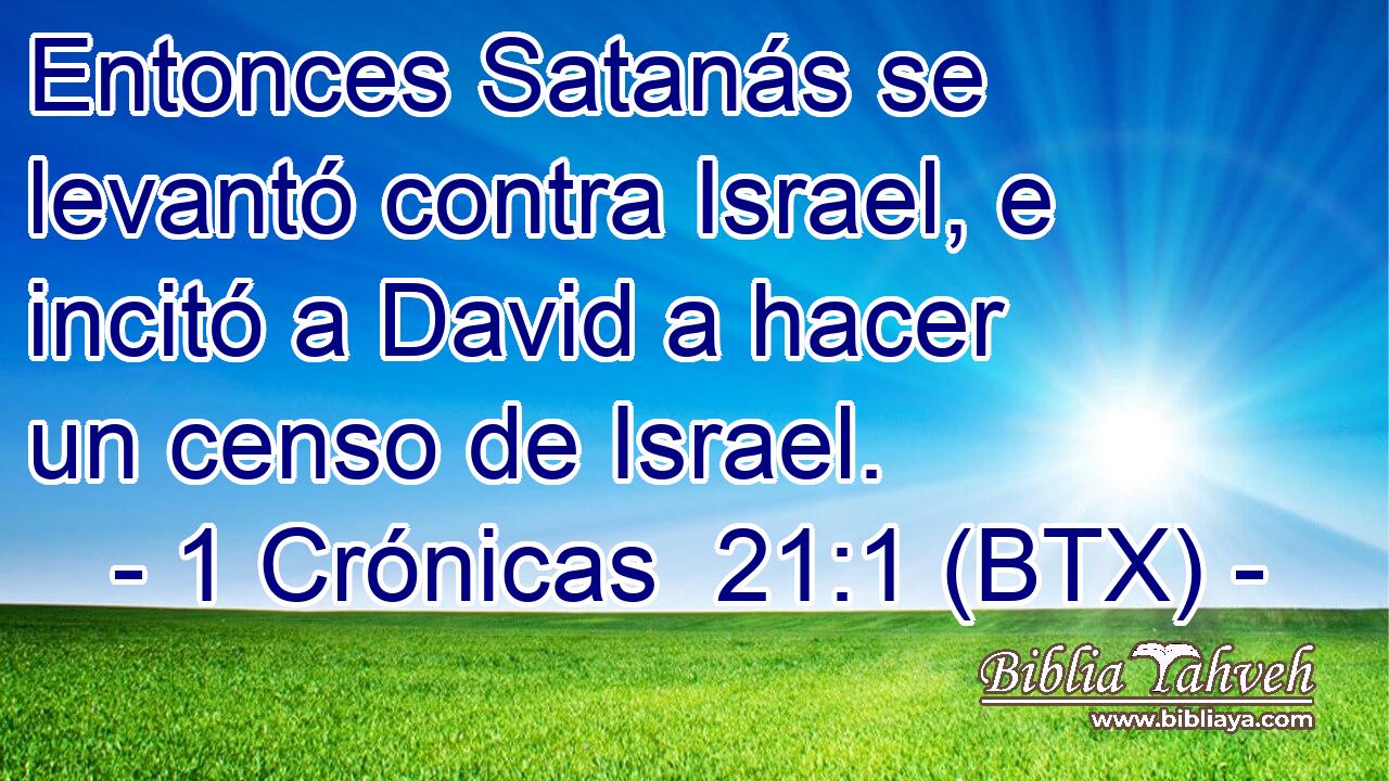 Entonces Satanás se levantó contra Israel, e incitó a David a hacer un censo de Israel.