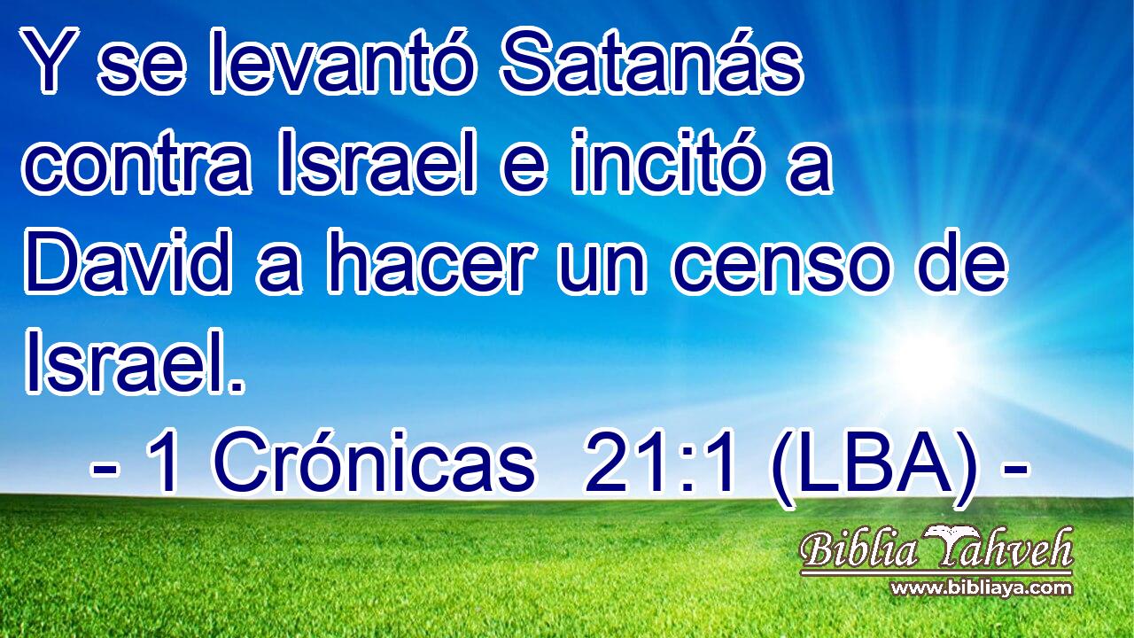Y se levantó Satanás contra Israel e incitó a David a hacer un censo de Israel.