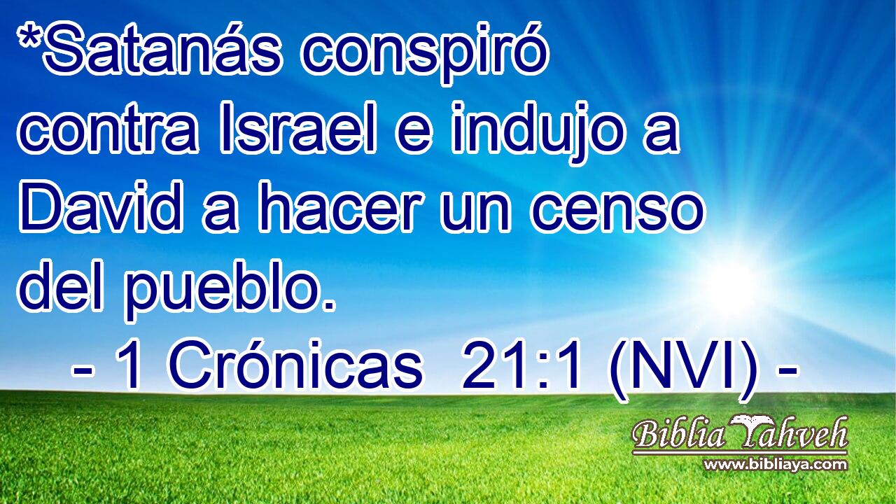  *Satanás conspiró contra Israel e indujo a David a hacer un censo del pueblo. 