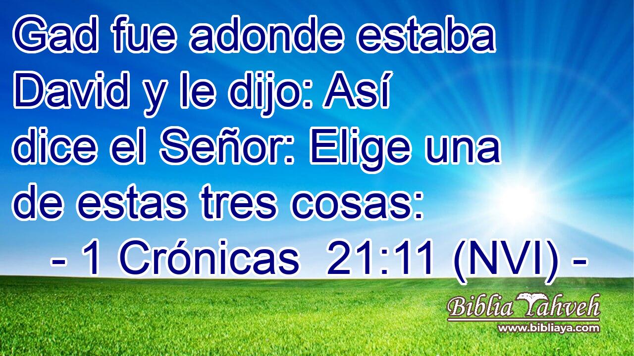  Gad fue adonde estaba David y le dijo: Así dice el Señor: Elige una de estas tres cosas: 