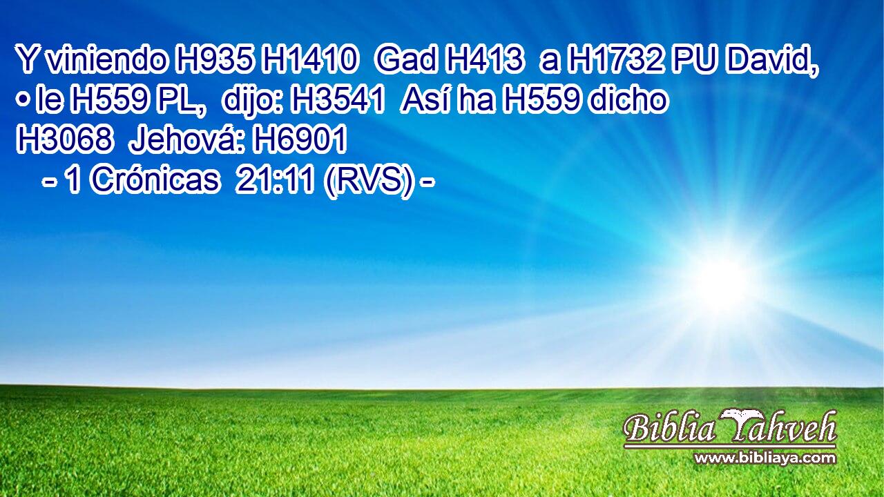 Y viniendo H935 H1410  Gad H413  a H1732 PU David, • le H559 PL,  dijo: H3541  Así ha H559 dicho H3068  Jehová: H6901  