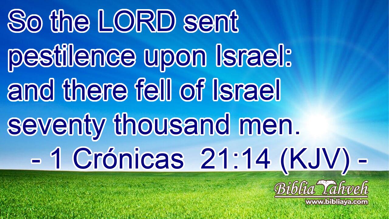 So the LORD sent pestilence upon Israel: and there fell of Israel seventy thousand men.