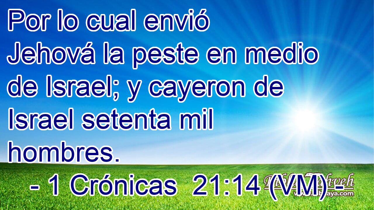  Por lo cual envió Jehová la peste en medio de Israel; y cayeron de Israel setenta mil hombres. 