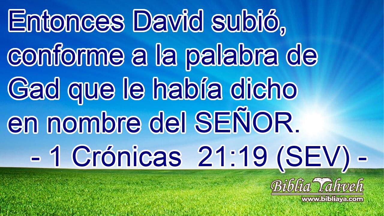 Entonces David subió, conforme a la palabra de Gad que le había dicho en nombre del SEÑOR.