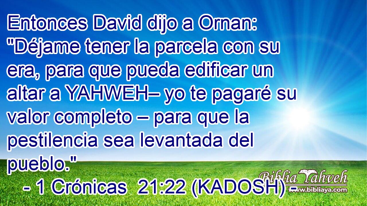  Entonces David dijo a Ornan: 