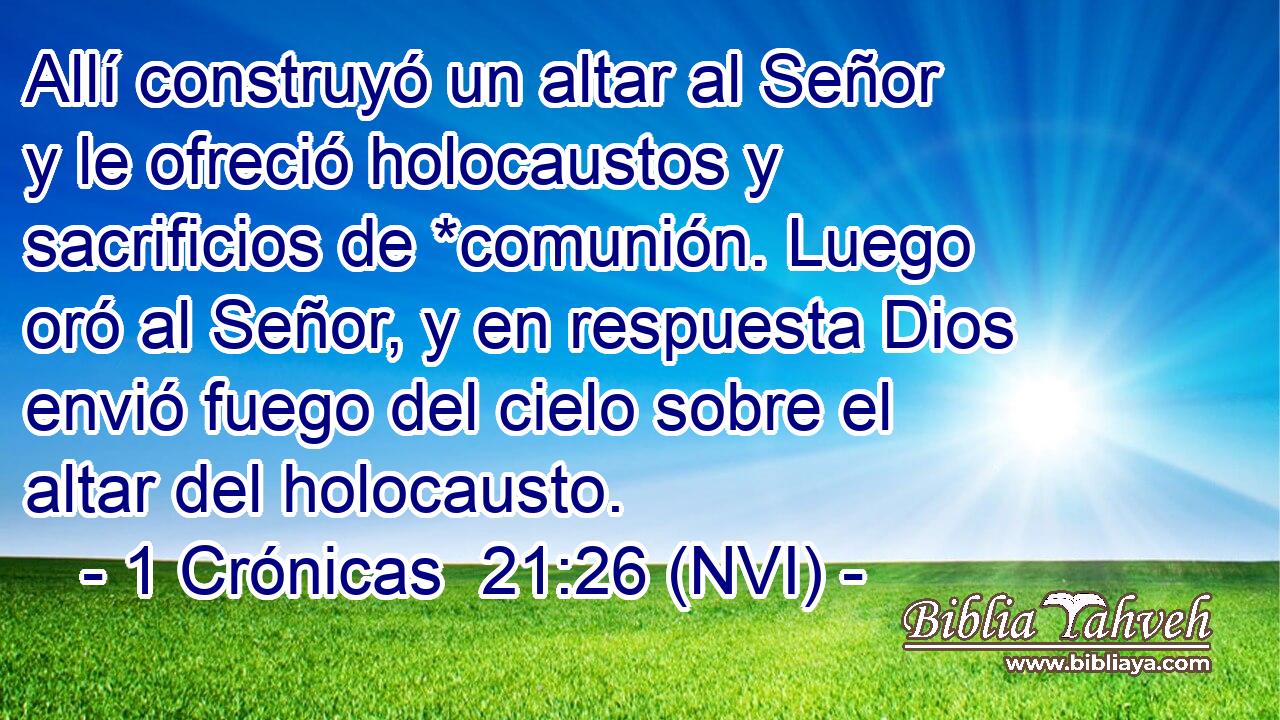  Allí construyó un altar al Señor y le ofreció holocaustos y sacrificios de *comunión. Luego oró al Señor, y en respuesta Dios envió fuego del cielo sobre el altar del holocausto. 