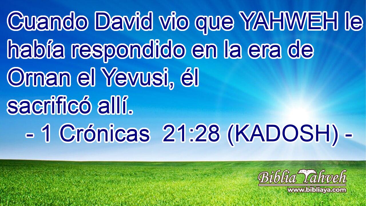  Cuando David vio que YAHWEH le había respondido en la era de Ornan el Yevusi, él sacrificó allí. 