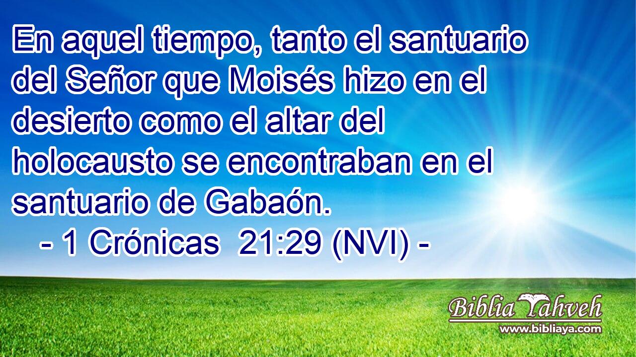  En aquel tiempo, tanto el santuario del Señor que Moisés hizo en el desierto como el altar del holocausto se encontraban en el santuario de Gabaón. 