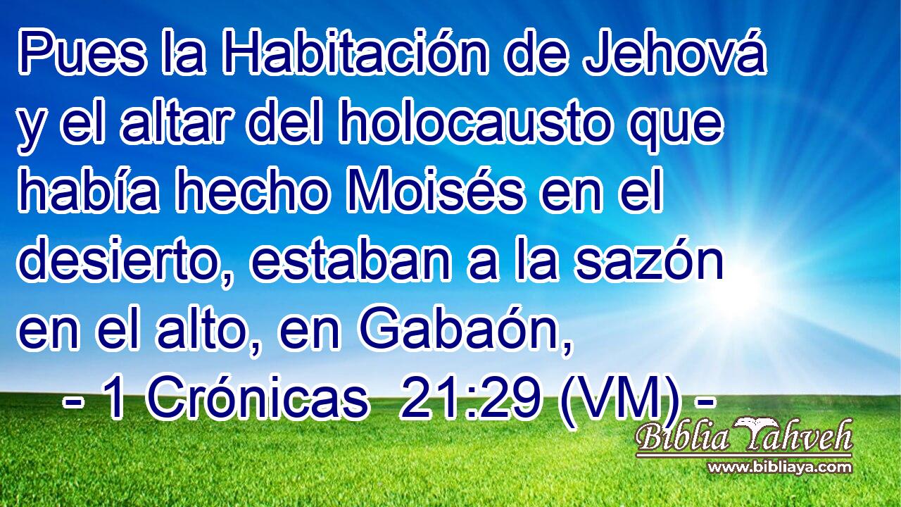  Pues la Habitación de Jehová y el altar del holocausto que había hecho Moisés en el desierto, estaban a la sazón en el alto, en Gabaón, 