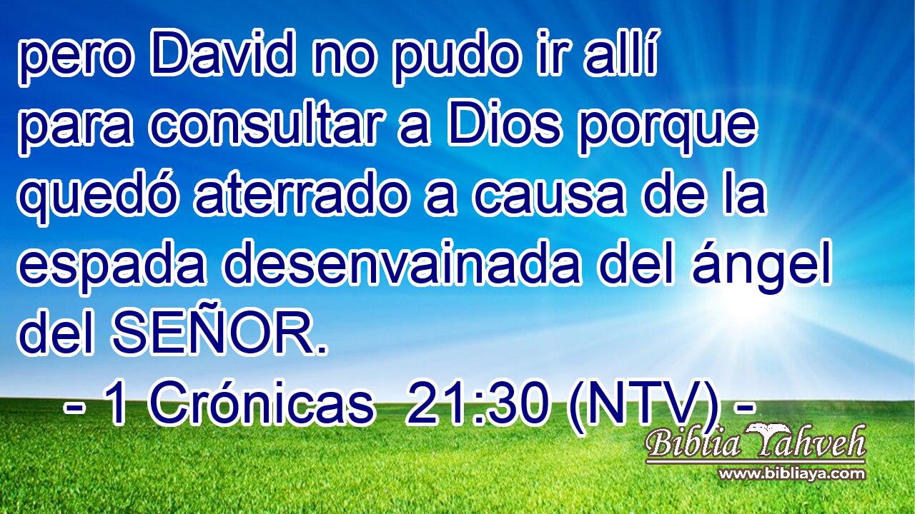 pero David no pudo ir allí para consultar a Dios porque quedó aterrado a causa de la espada desenvainada del ángel del SEÑOR.