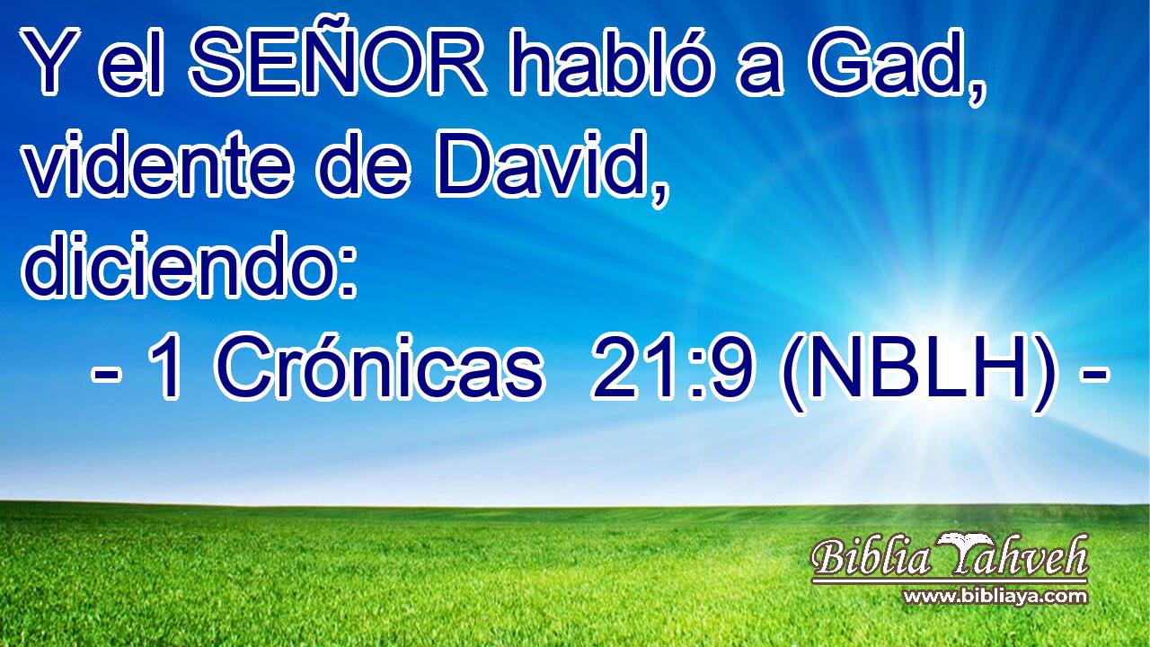 Y el SEÑOR habló a Gad, vidente de David, diciendo: 