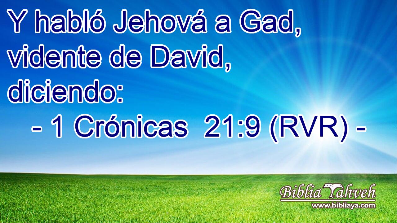 Y habló Jehová a Gad, vidente de David, diciendo: