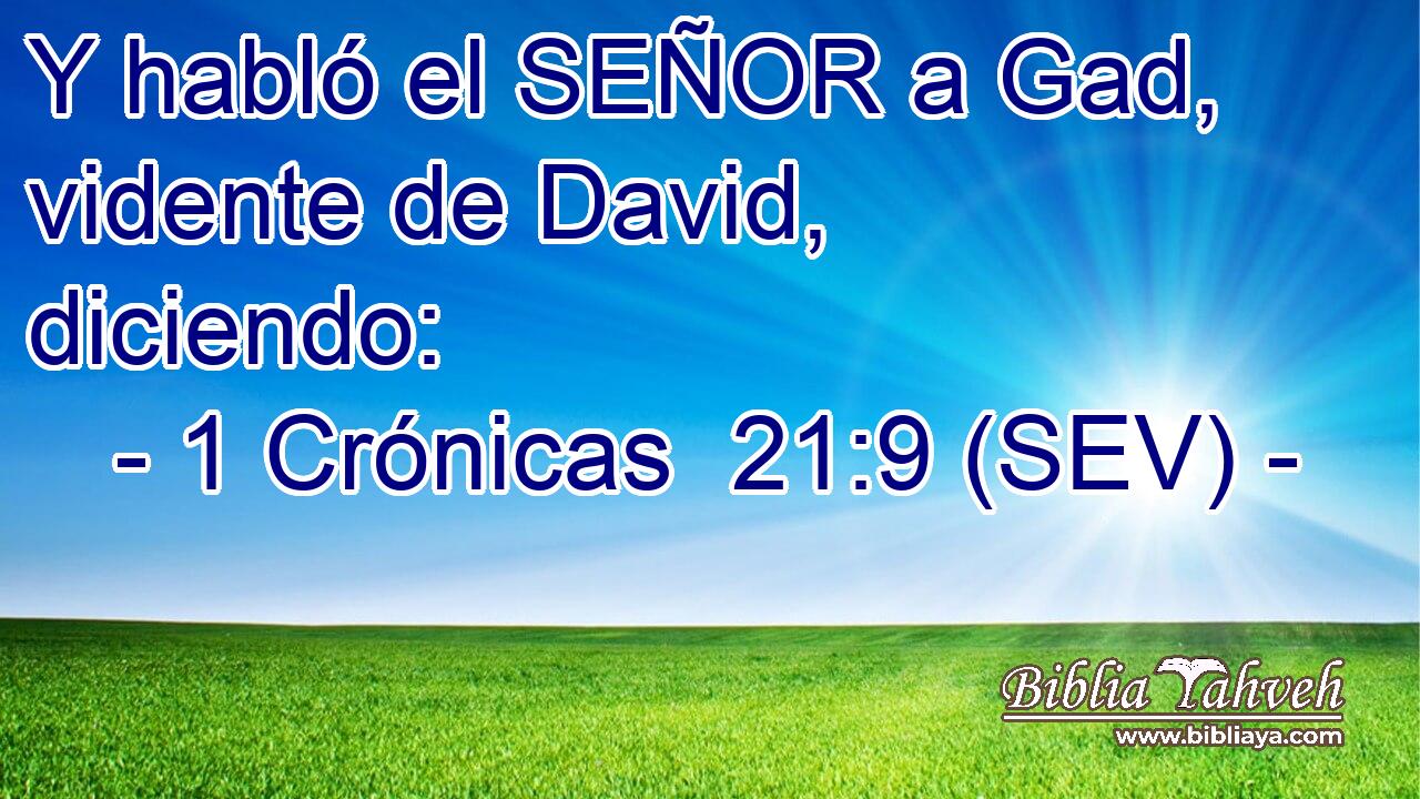 Y habló el SEÑOR a Gad, vidente de David, diciendo: