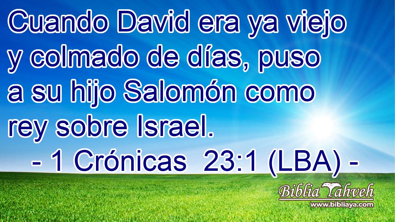 Cuando David era ya viejo y colmado de días, puso a su hijo Salomón como rey sobre Israel.