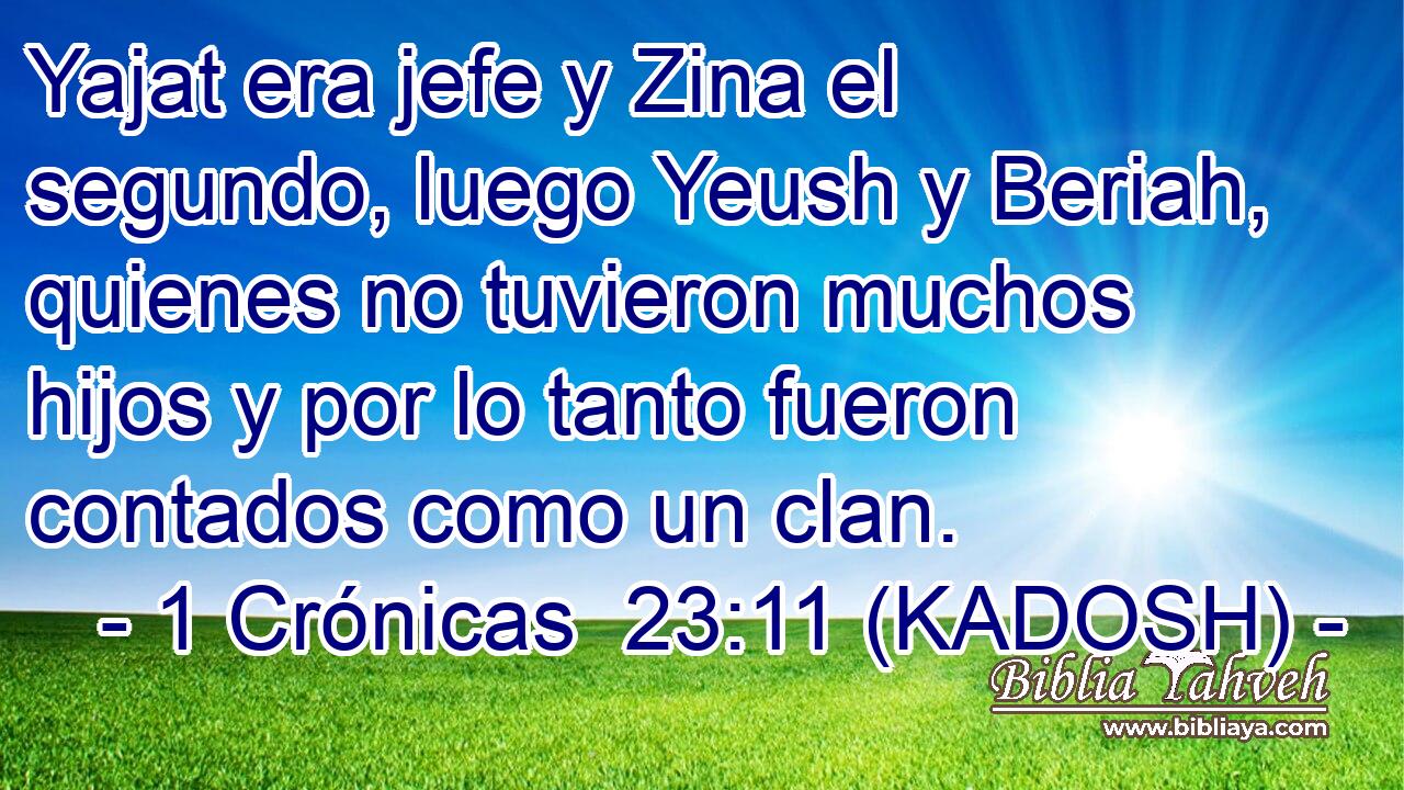 Yajat era jefe y Zina el segundo, luego Yeush y Beriah, quienes no tuvieron muchos hijos y por lo tanto fueron contados como un clan. 