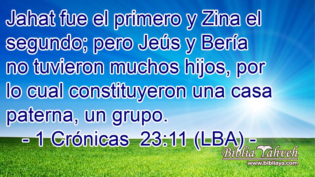Jahat fue el primero y Zina el segundo; pero Jeús y Bería no tuvieron muchos hijos, por lo cual constituyeron una casa paterna, un grupo.