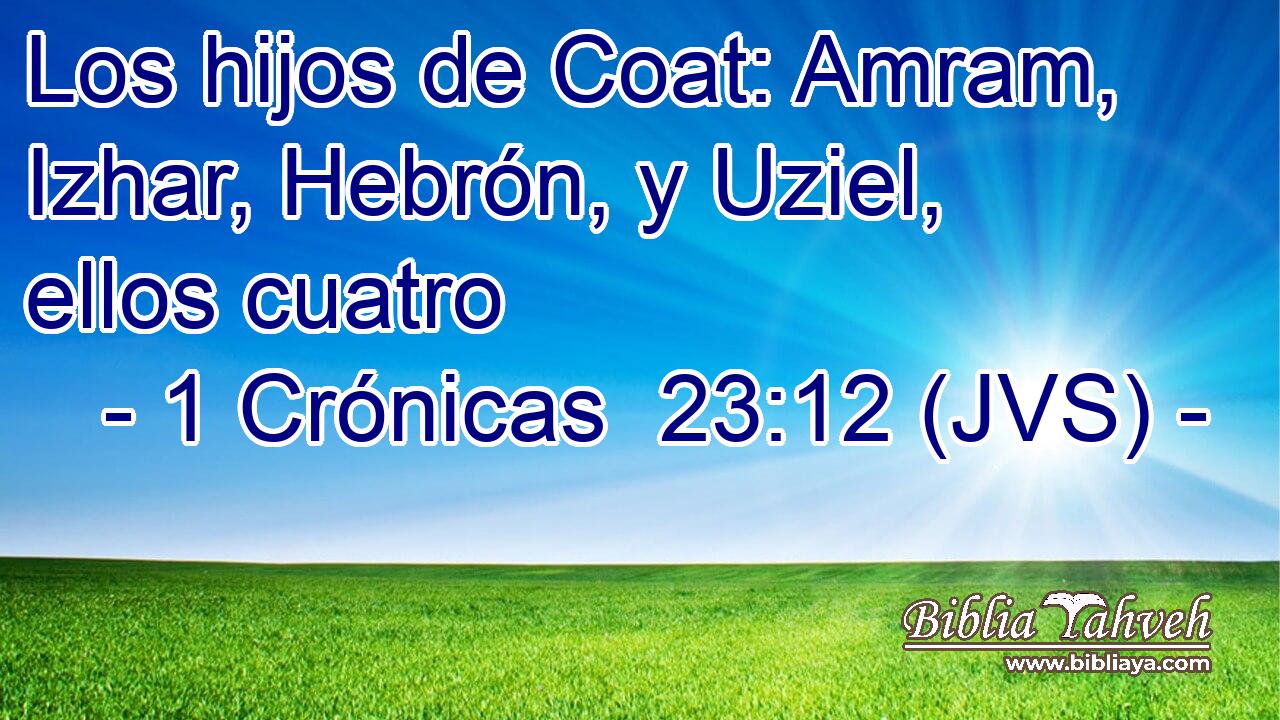 Los hijos de Coat: Amram, Izhar, Hebrón, y Uziel, ellos cuatro