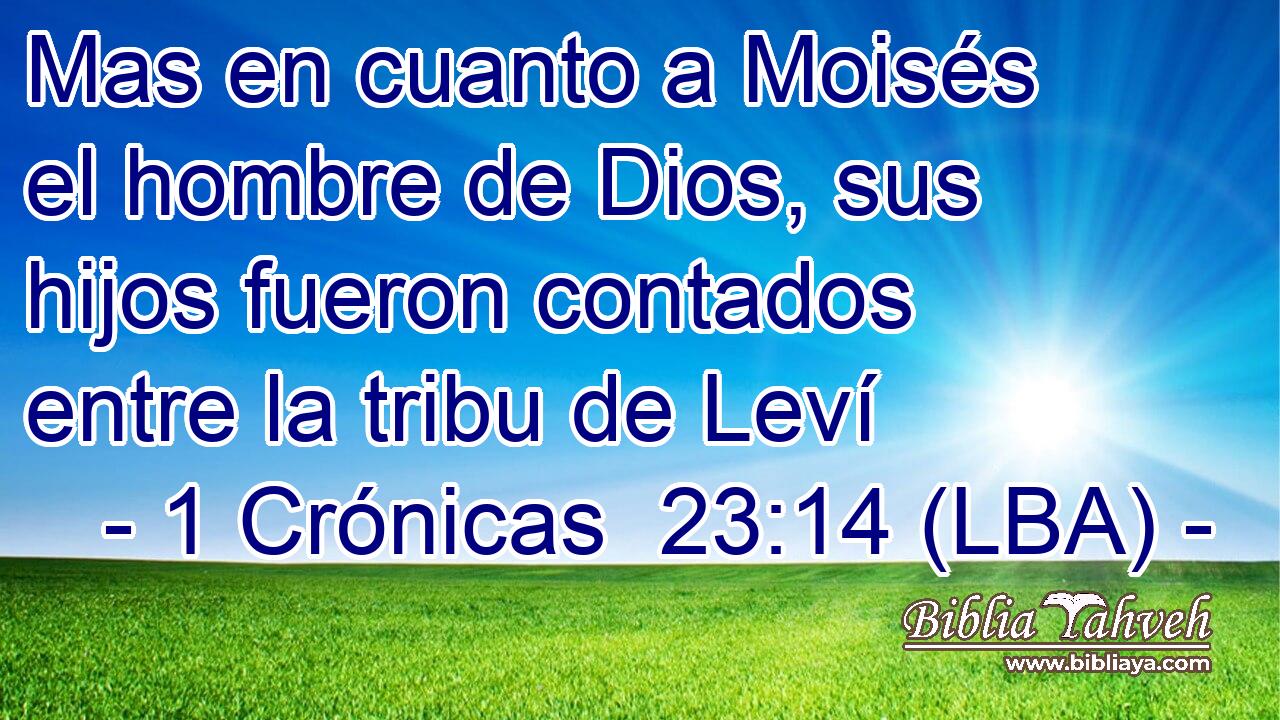 Mas en cuanto a Moisés el hombre de Dios, sus hijos fueron contados entre la tribu de Leví