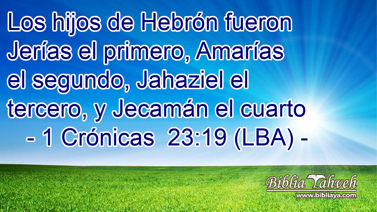 Los hijos de Hebrón fueron Jerías el primero, Amarías el segundo, Jahaziel el tercero, y Jecamán el cuarto