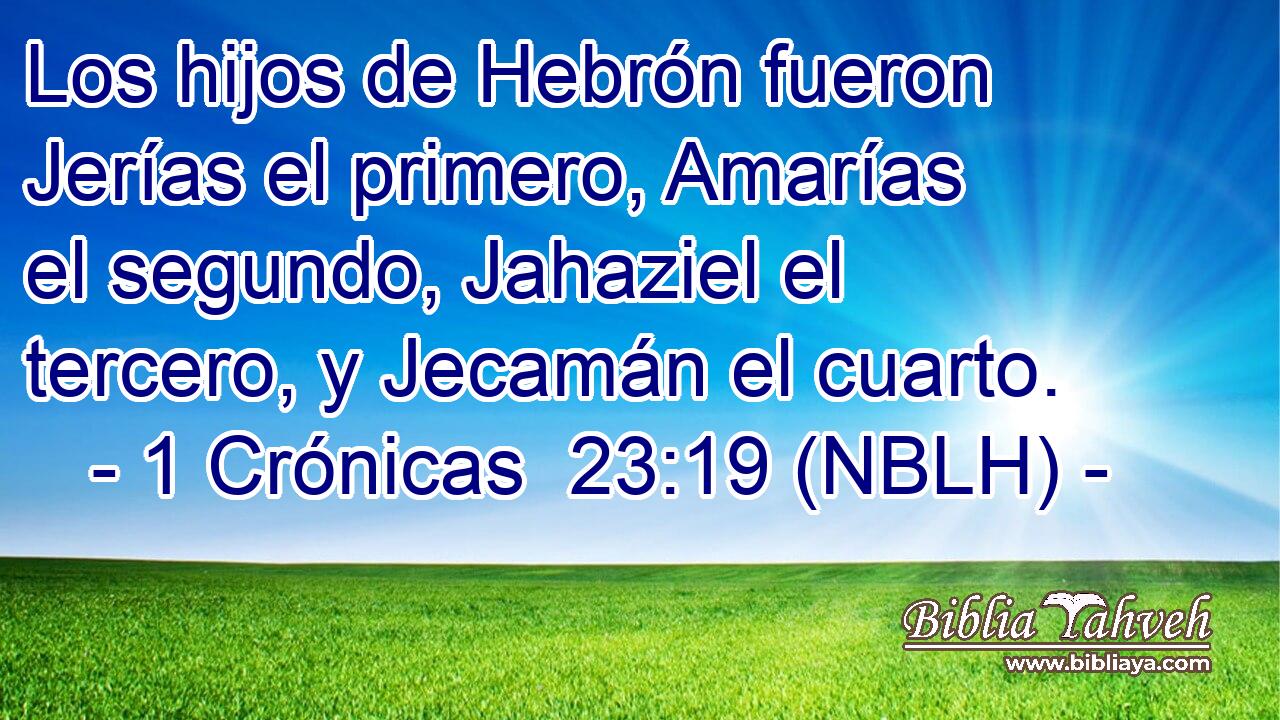  Los hijos de Hebrón fueron Jerías el primero, Amarías el segundo, Jahaziel el tercero, y Jecamán el cuarto. 