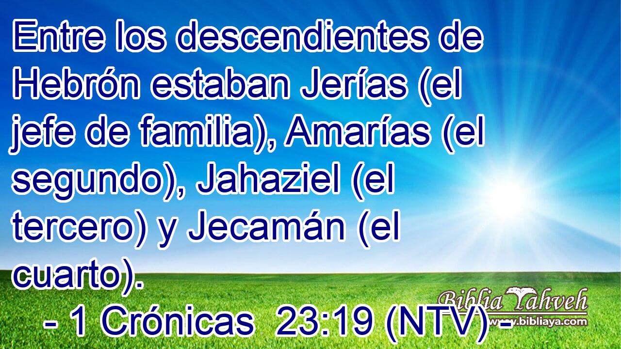 Entre los descendientes de Hebrón estaban Jerías (el jefe de familia), Amarías (el segundo), Jahaziel (el tercero) y Jecamán (el cuarto).