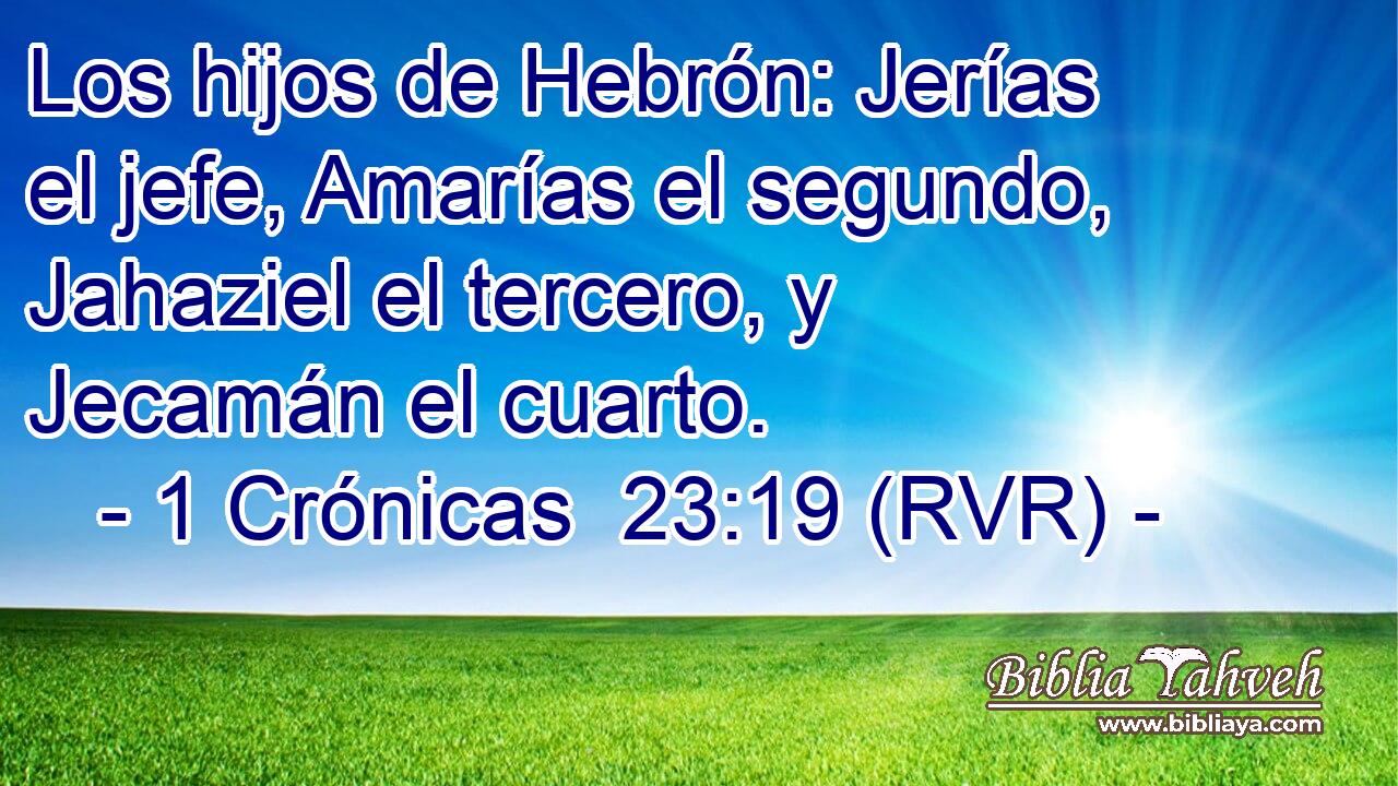 Los hijos de Hebrón: Jerías el jefe, Amarías el segundo, Jahaziel el tercero, y Jecamán el cuarto.