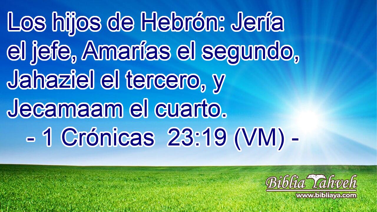  Los hijos de Hebrón: Jería el jefe, Amarías el segundo, Jahaziel el tercero, y Jecamaam el cuarto. 