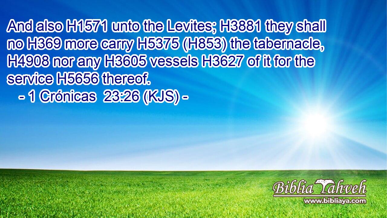 And also H1571 unto the Levites; H3881 they shall no H369 more carry H5375 (H853) the tabernacle, H4908 nor any H3605 vessels H3627 of it for the service H5656 thereof.