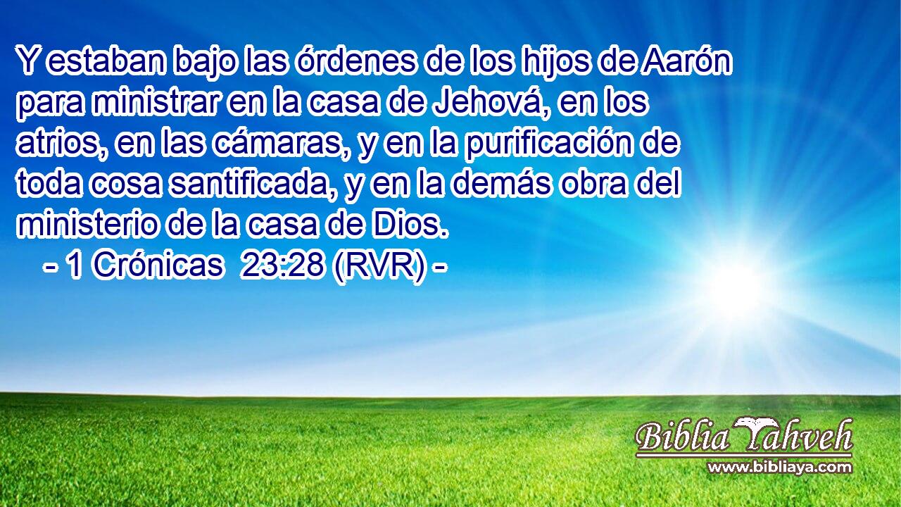 Y estaban bajo las órdenes de los hijos de Aarón para ministrar en la casa de Jehová, en los atrios, en las cámaras, y en la purificación de toda cosa santificada, y en la demás obra del ministerio de la casa de Dios.