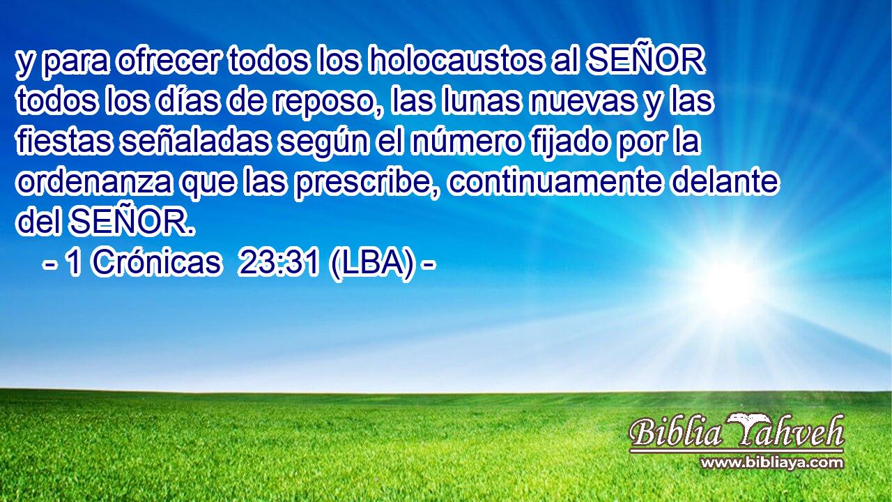 y para ofrecer todos los holocaustos al SEÑOR todos los días de reposo, las lunas nuevas y las fiestas señaladas según el número fijado por la ordenanza que las prescribe, continuamente delante del SEÑOR.