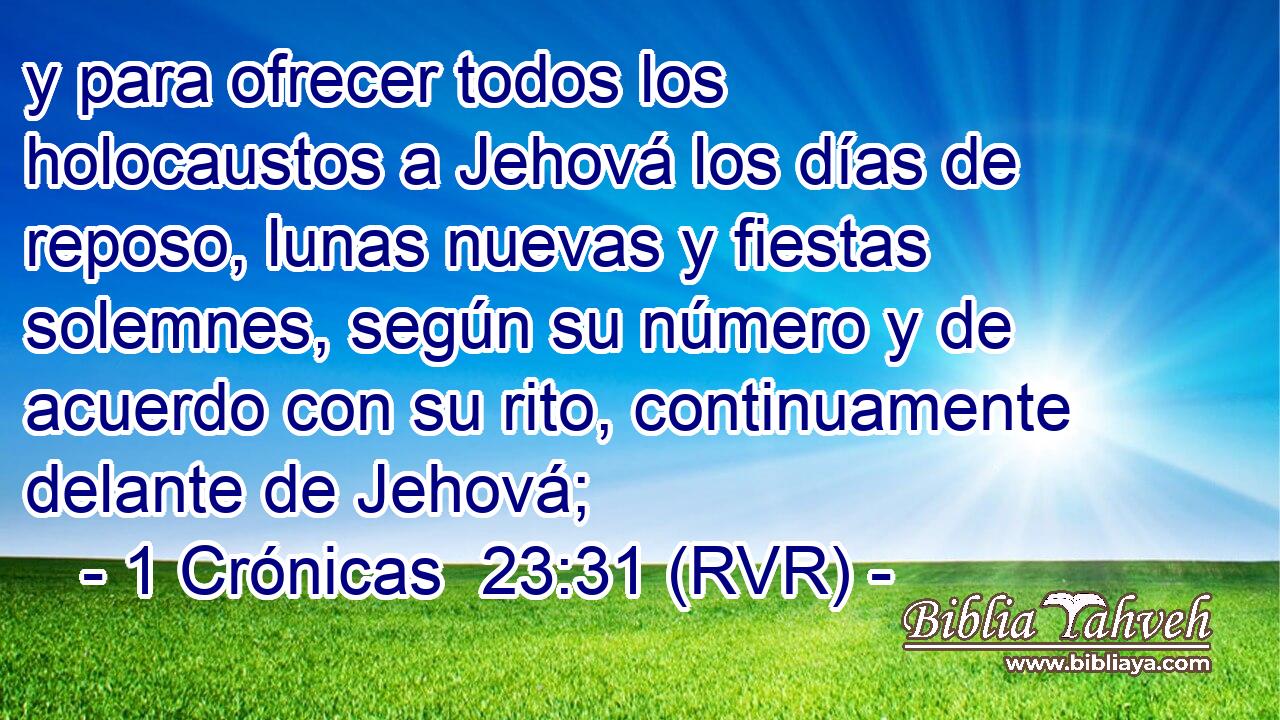 y para ofrecer todos los holocaustos a Jehová los días de reposo, lunas nuevas y fiestas solemnes, según su número y de acuerdo con su rito, continuamente delante de Jehová;