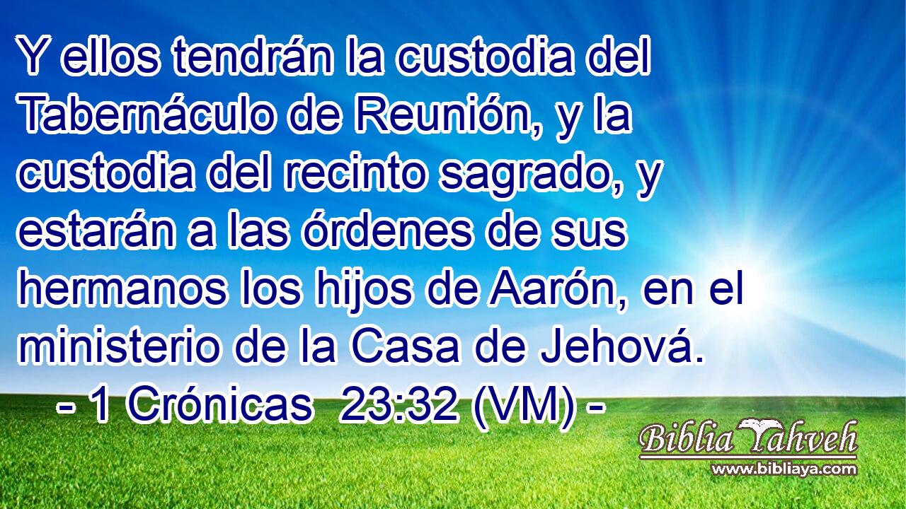  Y ellos tendrán la custodia del Tabernáculo de Reunión, y la custodia del recinto sagrado, y estarán a las órdenes de sus hermanos los hijos de Aarón, en el ministerio de la Casa de Jehová. 