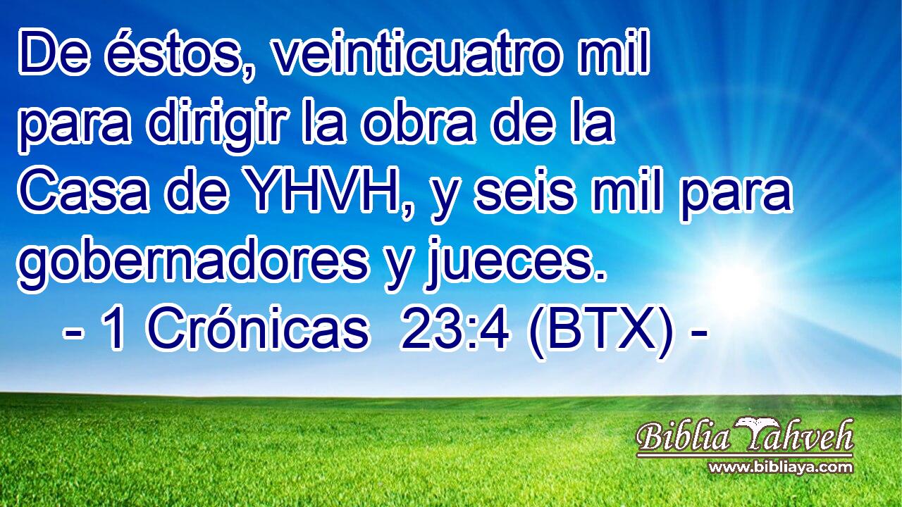 De éstos, veinticuatro mil para dirigir la obra de la Casa de YHVH, y seis mil para gobernadores y jueces.
