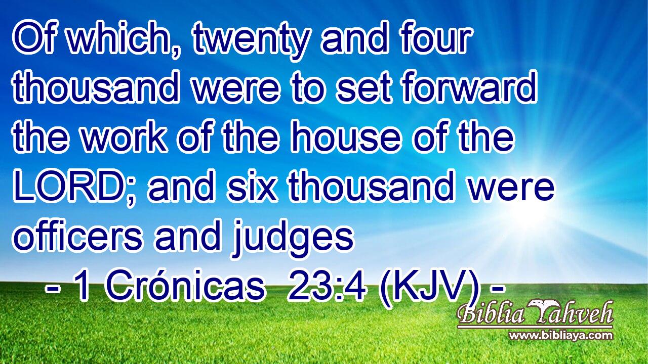 Of which, twenty and four thousand were to set forward the work of the house of the LORD; and six thousand were officers and judges