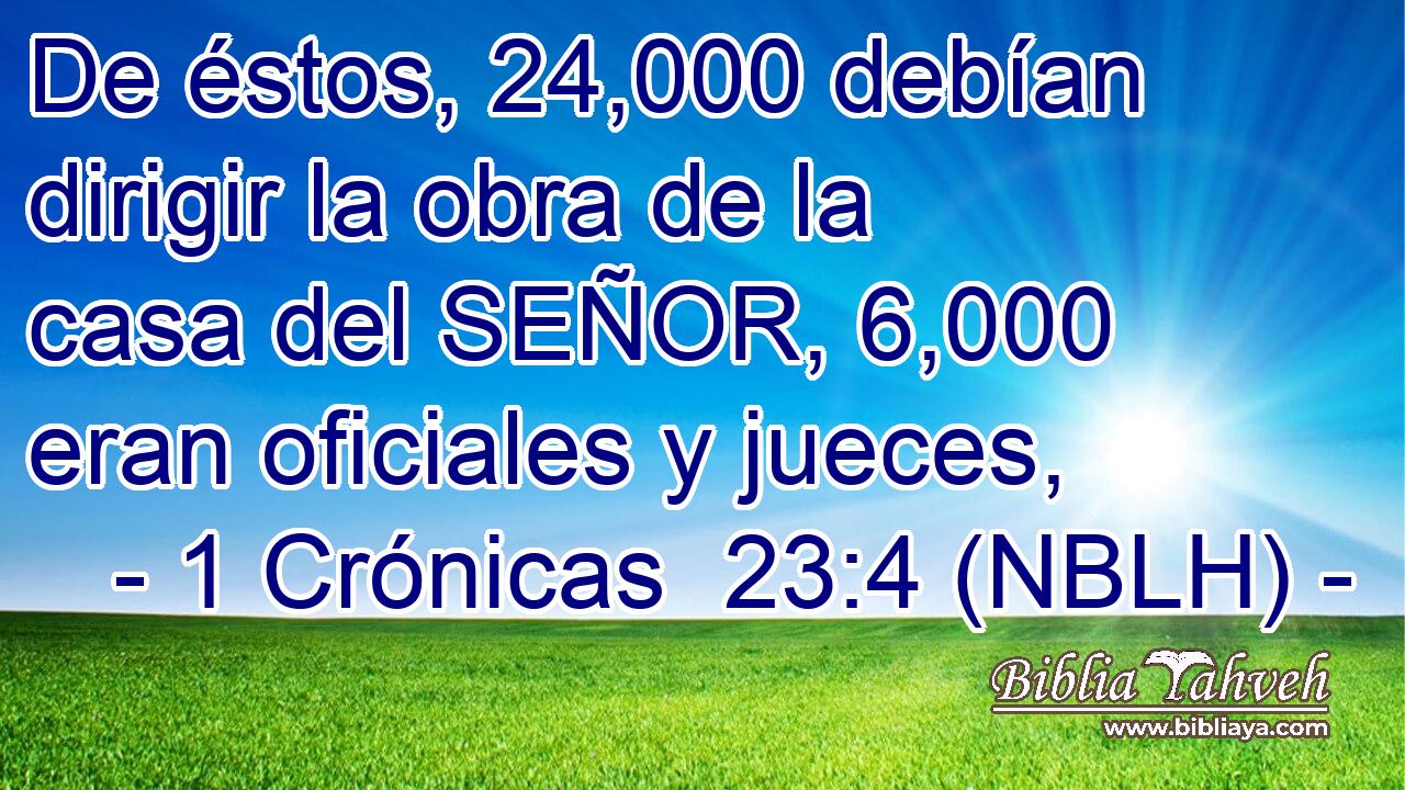  De éstos, 24,000 debían dirigir la obra de la casa del SEÑOR, 6,000 eran oficiales y jueces, 