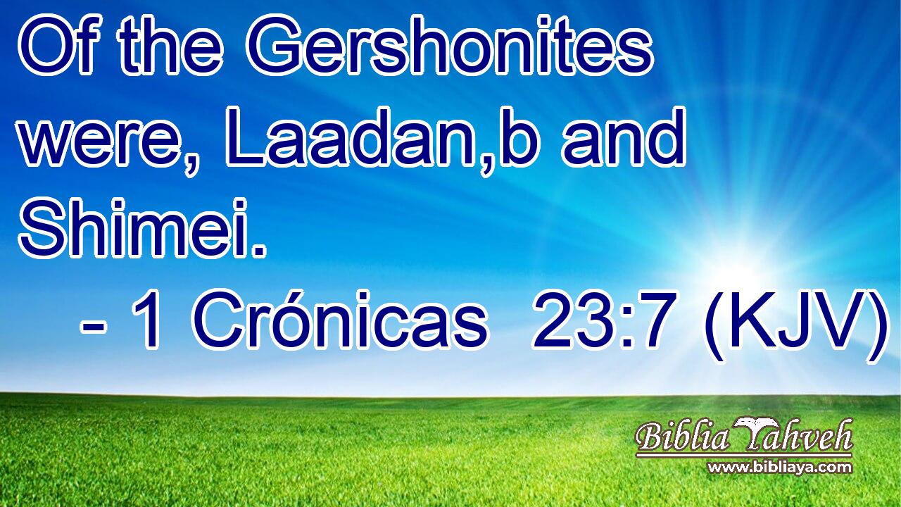 Of the Gershonites were, Laadan,b and Shimei.