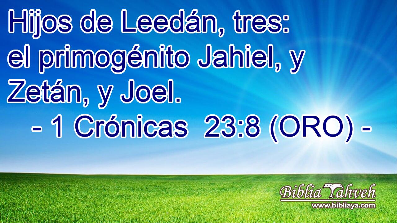  Hijos de Leedán, tres: el primogénito Jahiel, y Zetán, y Joel. 