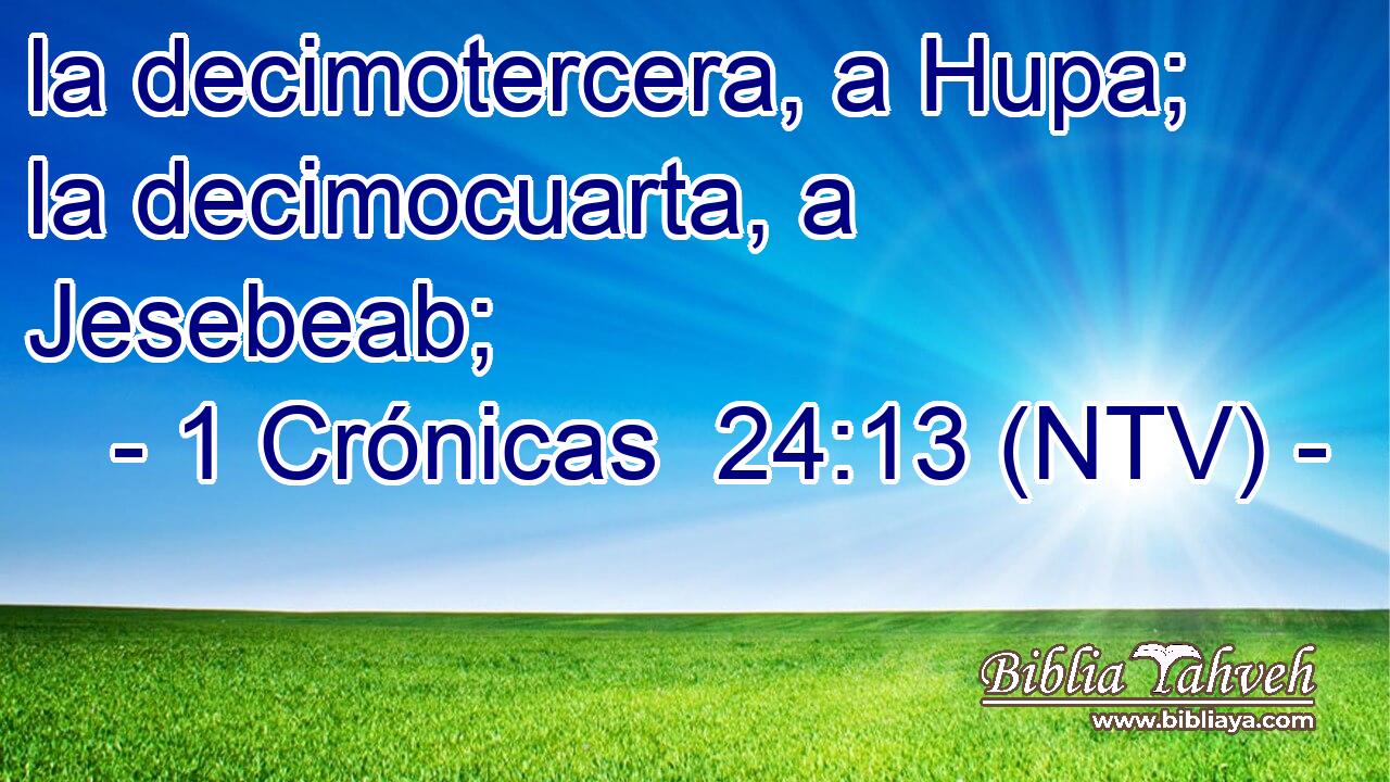 la decimotercera, a Hupa; la decimocuarta, a Jesebeab;